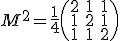 M^2 = \fra{1}{4}\begin{pmatrix}2&1&1\\1&2&1\\1&1&2\end{pmatrix}